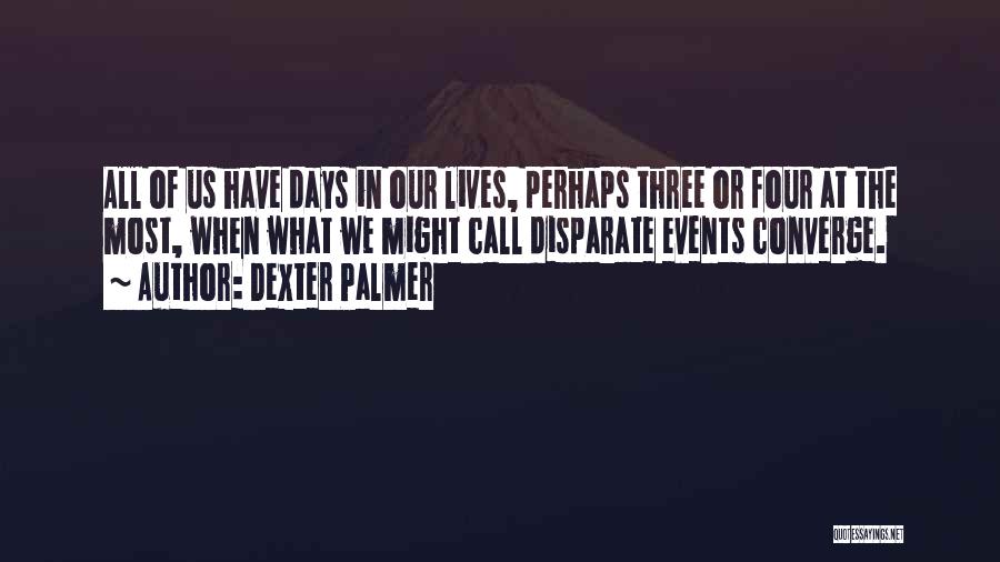 Disparate Quotes By Dexter Palmer