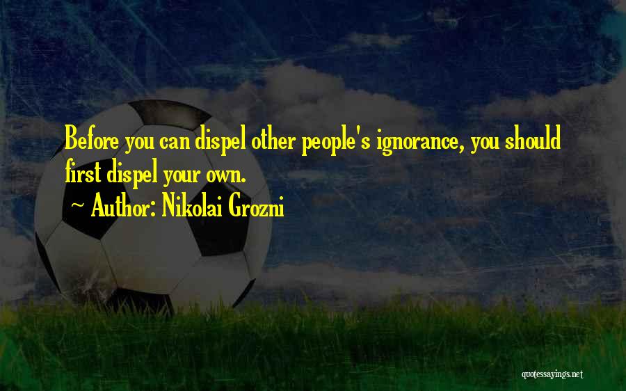 Dispel Quotes By Nikolai Grozni