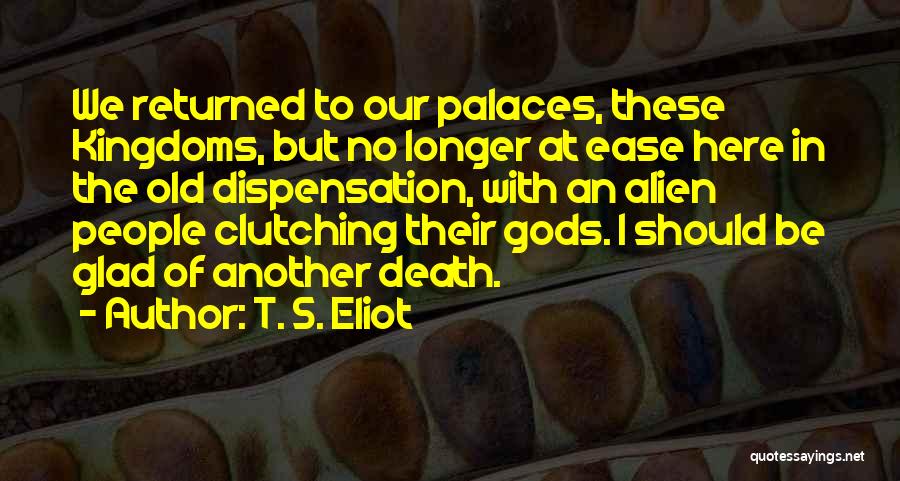 Dispensation Quotes By T. S. Eliot