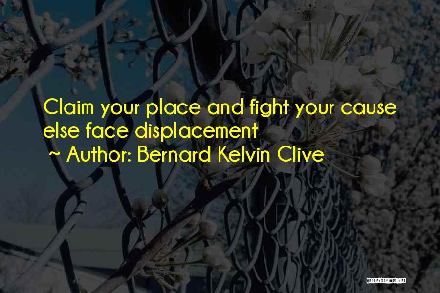 Displacement Quotes By Bernard Kelvin Clive