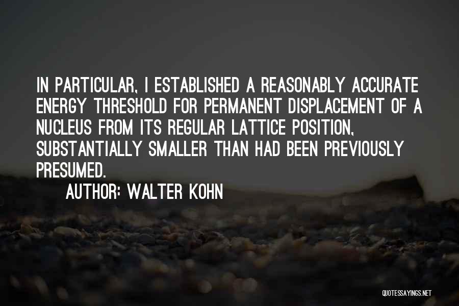 Displacement Quotes By Walter Kohn