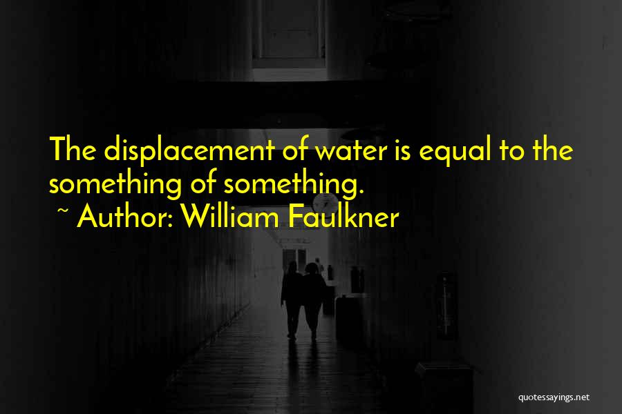 Displacement Quotes By William Faulkner