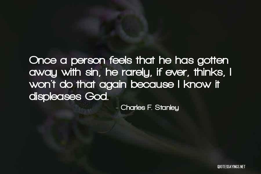 Displeases Me Quotes By Charles F. Stanley Displeases Me Quotes By Charles F. Stanley