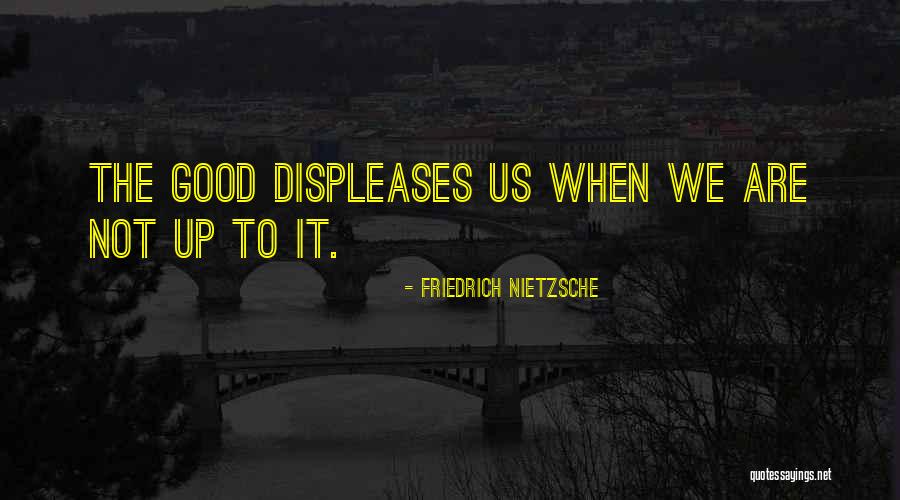 Displeases Me Quotes By Friedrich Nietzsche Displeases Me Quotes By Friedrich Nietzsche