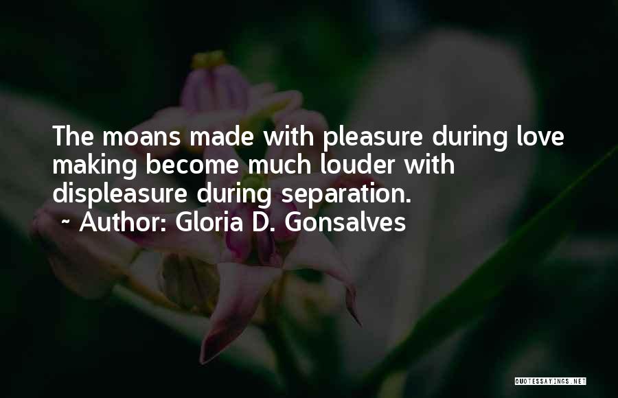 Displeasure Love Quotes By Gloria D. Gonsalves