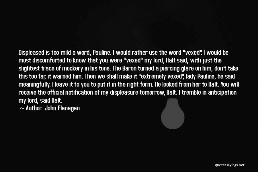 Displeasure Quotes By John Flanagan