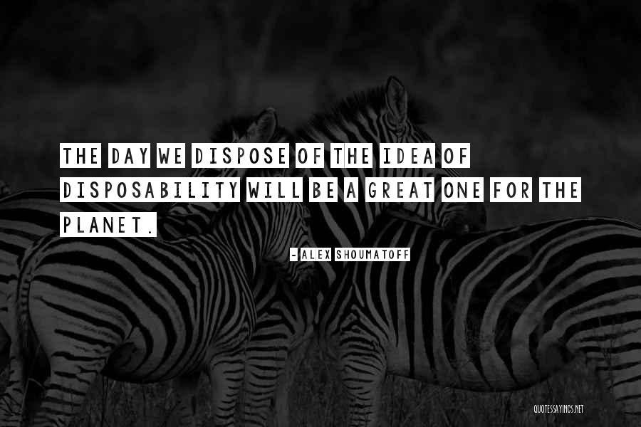 Disposability Quotes By Alex Shoumatoff Disposability Quotes By Alex Shoumatoff