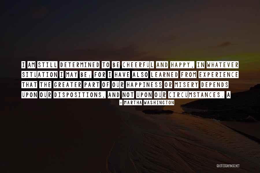 Dispositions Quotes By Martha Washington Dispositions Quotes By Martha Washington
