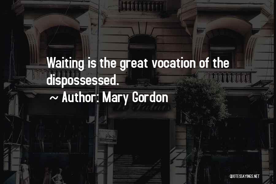 Dispossessed Quotes By Mary Gordon