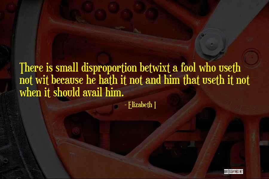 Disproportion Quotes By Elizabeth I Disproportion Quotes By Elizabeth I