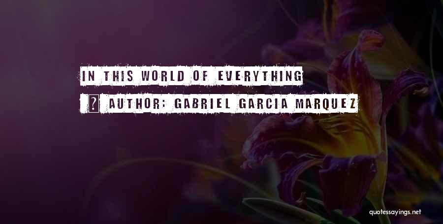 Disproportionalities Quotes By Gabriel Garcia Marquez