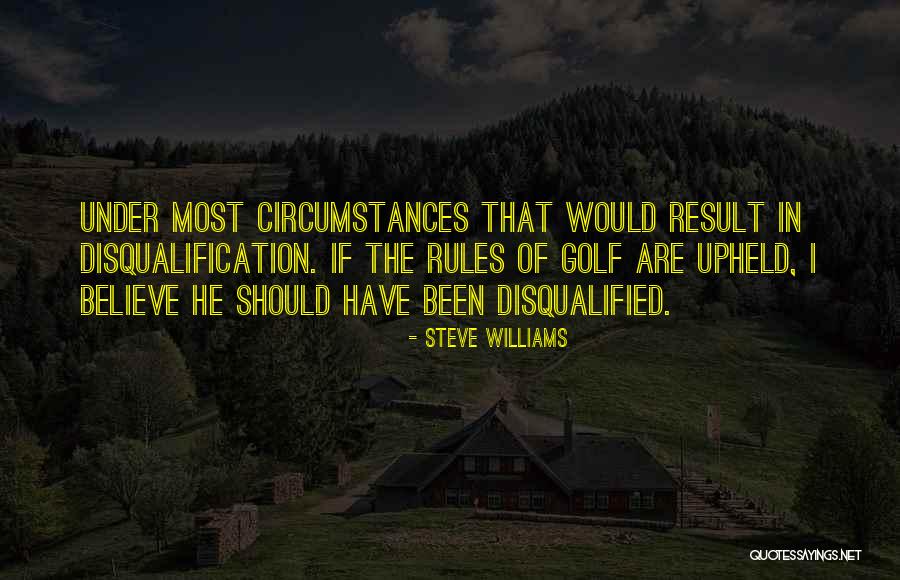 Disqualification Quotes By Steve Williams Disqualification Quotes By Steve Williams