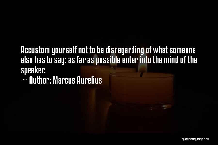 Disregarding Others Quotes By Marcus Aurelius