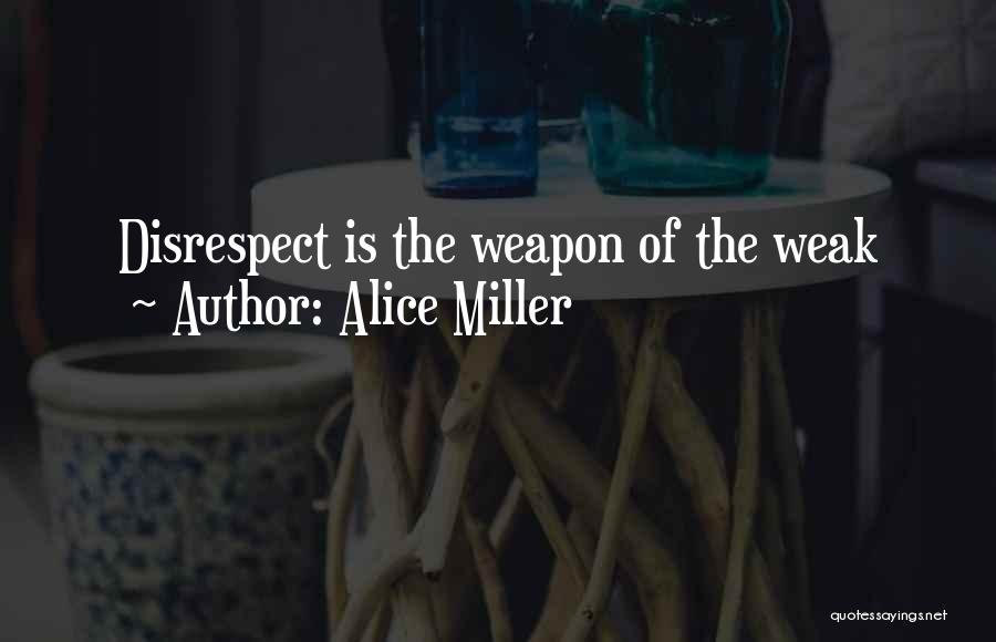 Disrespect Quotes By Alice Miller