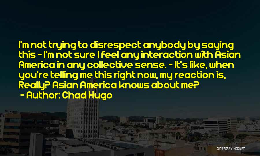 Disrespect Quotes By Chad Hugo