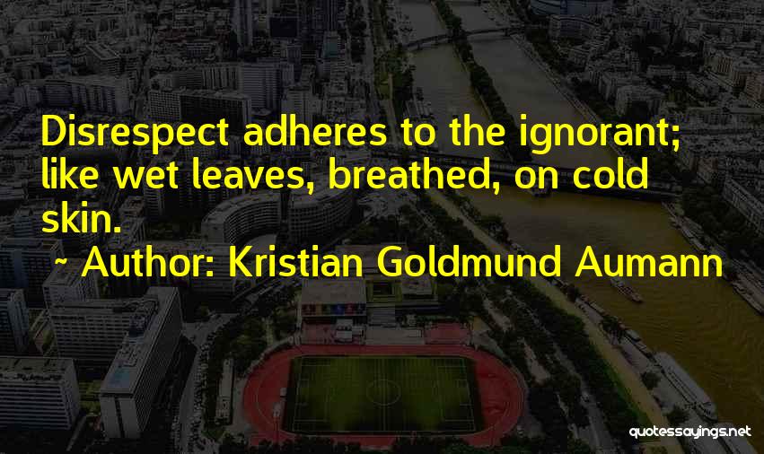 Disrespect Quotes By Kristian Goldmund Aumann