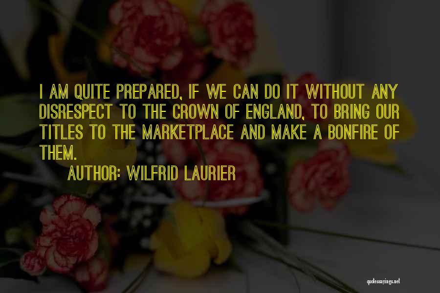 Disrespect Quotes By Wilfrid Laurier