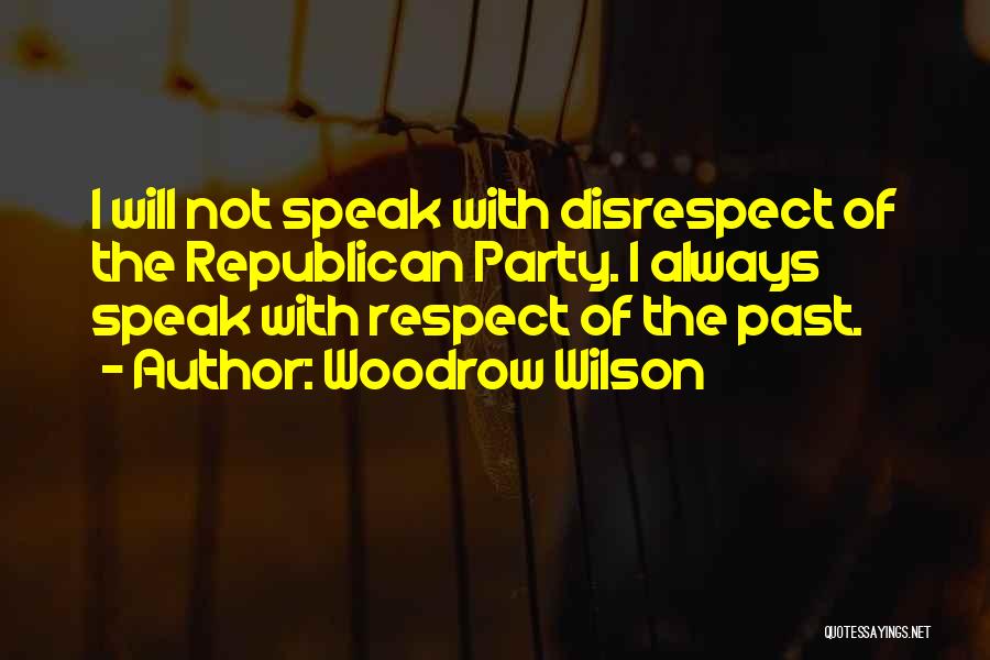 Disrespect Quotes By Woodrow Wilson