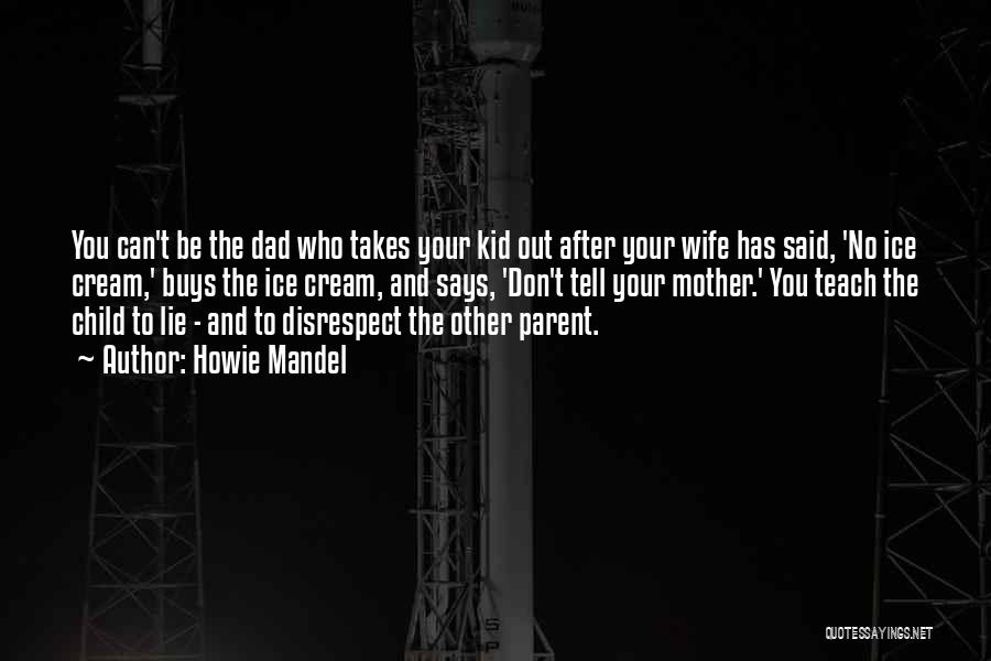 Disrespect The Mother Of Your Child Quotes By Howie Mandel