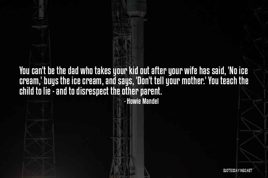 Disrespect The Mother Of Your Child Quotes By Howie Mandel