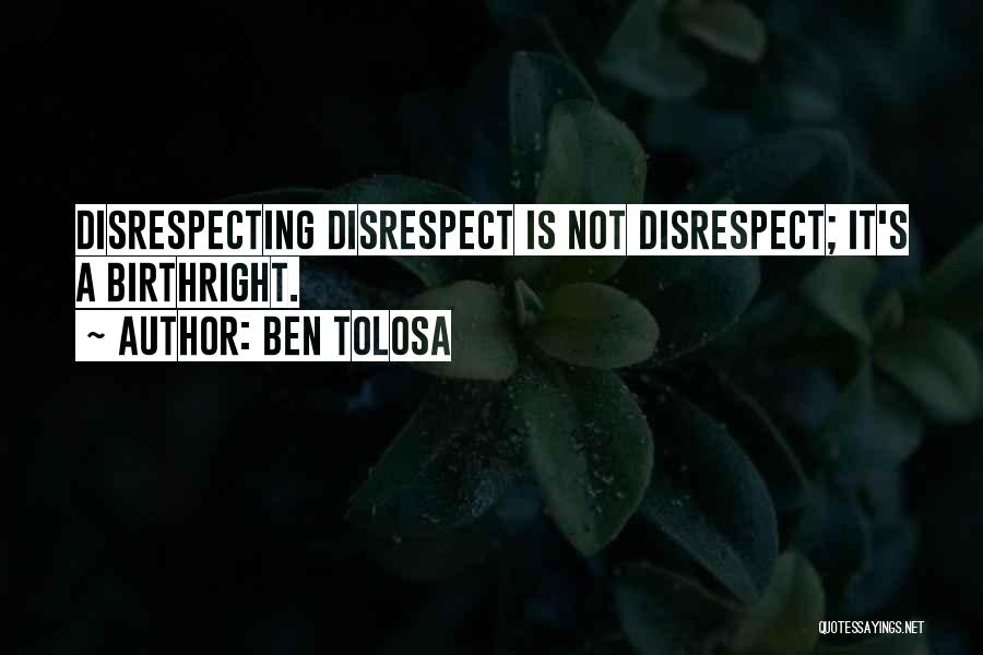 Disrespecting Someone Quotes By Ben Tolosa