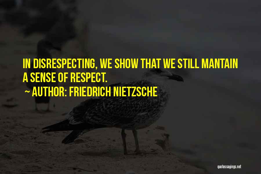 Disrespecting Someone Quotes By Friedrich Nietzsche
