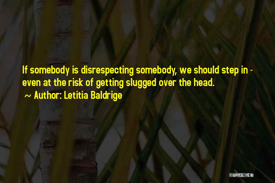 Disrespecting Someone Quotes By Letitia Baldrige