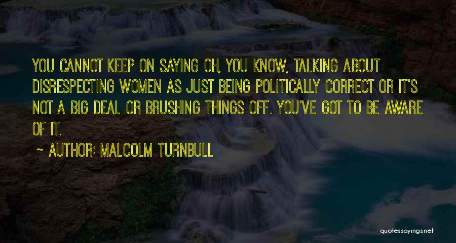 Disrespecting Someone Quotes By Malcolm Turnbull