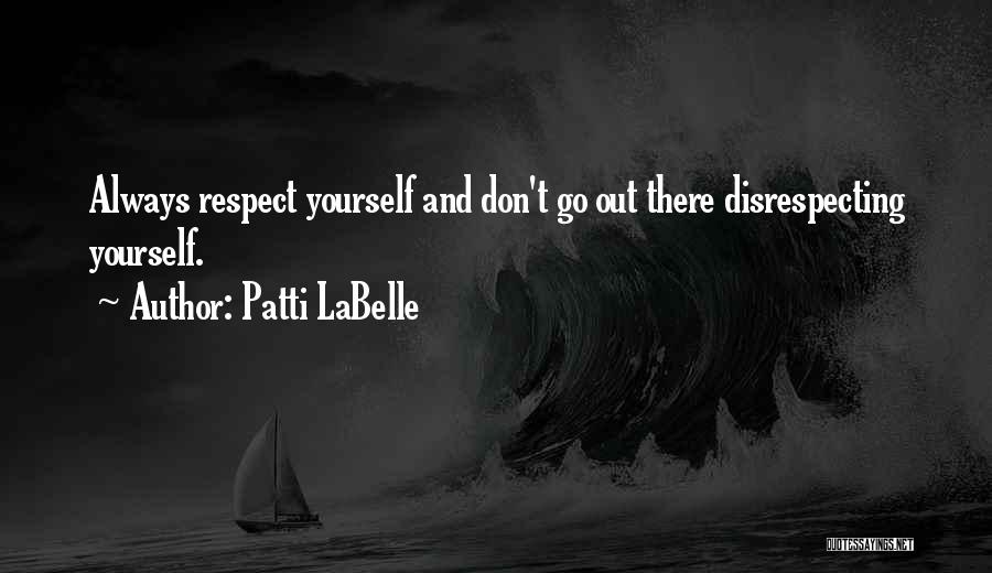 Disrespecting Someone Quotes By Patti LaBelle