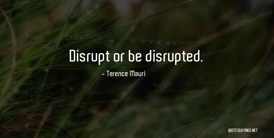 Disrupt Yourself Or Be Disrupted Quotes By Terence Mauri Disrupt Yourself Or Be Disrupted Quotes By Terence Mauri