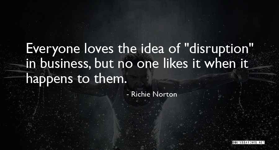 Disruption In Business Quotes By Richie Norton Disruption In Business Quotes By Richie Norton