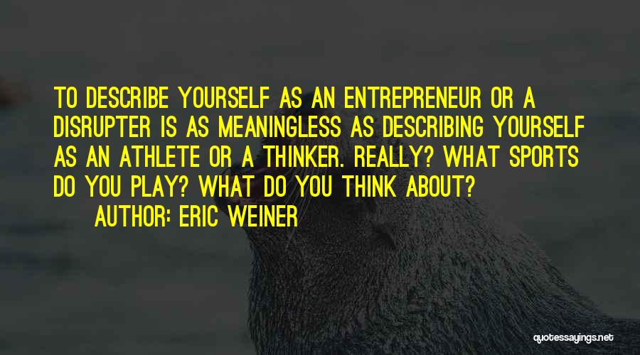 Disruption Quotes By Eric Weiner