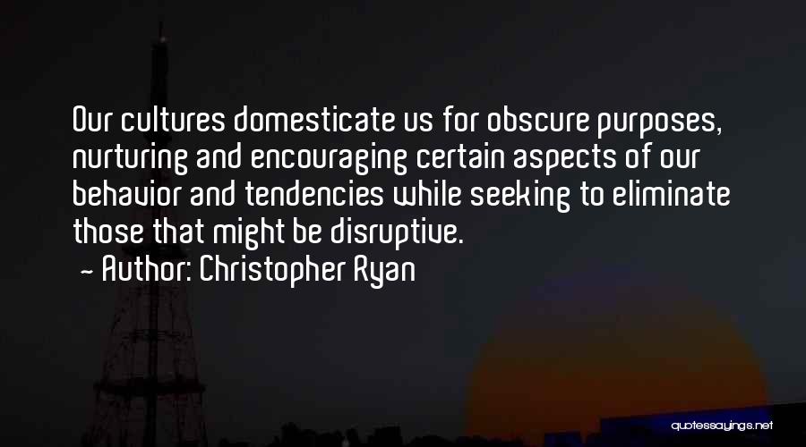 Disruptive Behavior Quotes By Christopher Ryan
