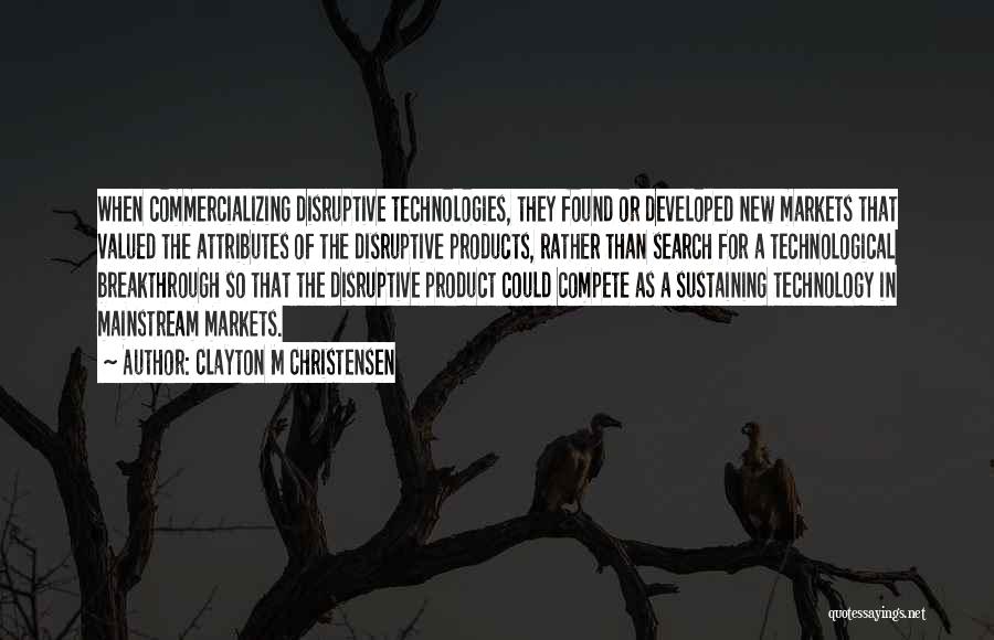 Disruptive Technology Quotes By Clayton M Christensen