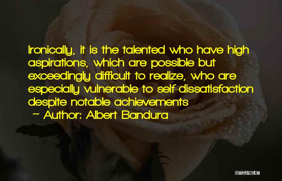 Dissatisfaction Quotes By Albert Bandura