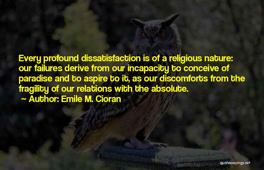 Dissatisfaction Quotes By Emile M. Cioran