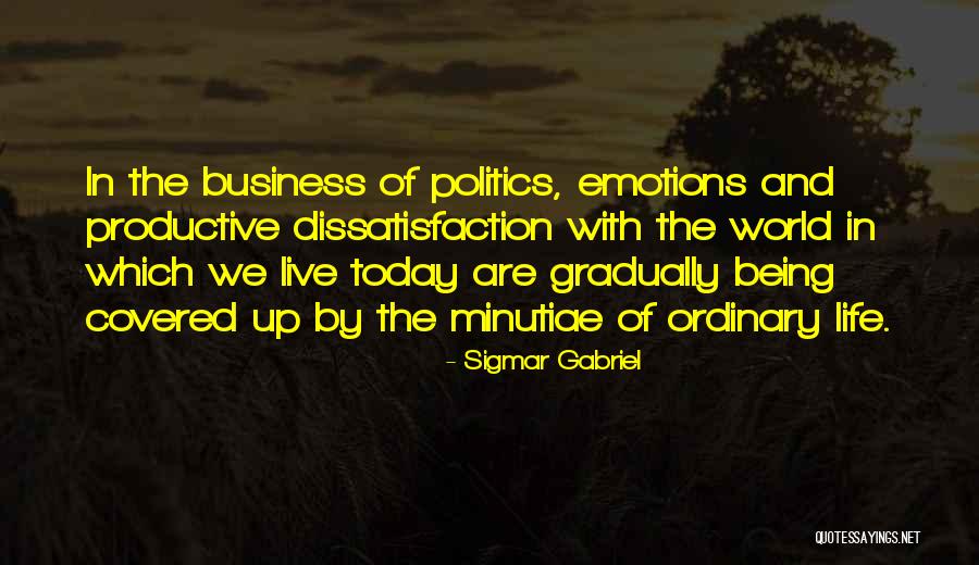 Dissatisfaction With Life Quotes By Sigmar Gabriel Dissatisfaction With Life Quotes By Sigmar Gabriel