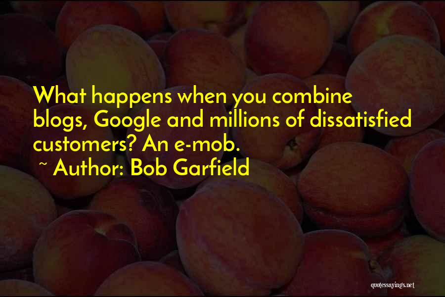 Dissatisfied Customers Quotes By Bob Garfield