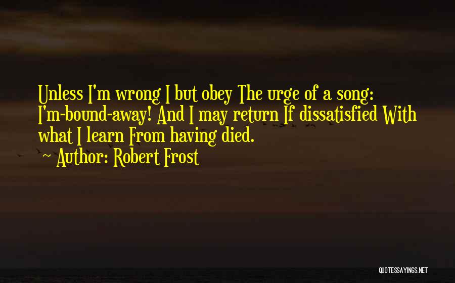 Dissatisfied Quotes By Robert Frost
