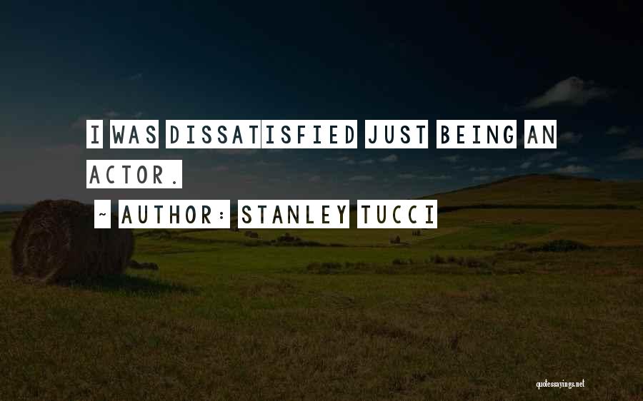 Dissatisfied Quotes By Stanley Tucci
