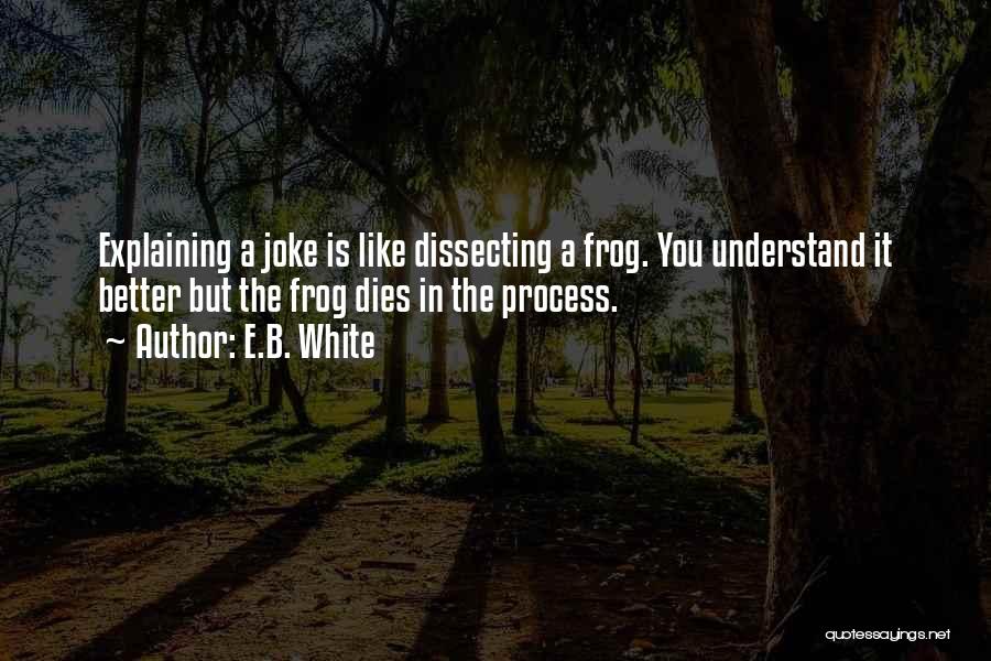 Dissecting Frog Quotes By E.B. White