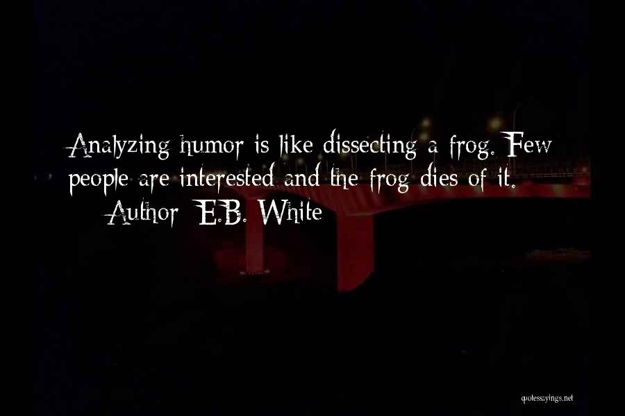 Dissecting Frog Quotes By E.B. White