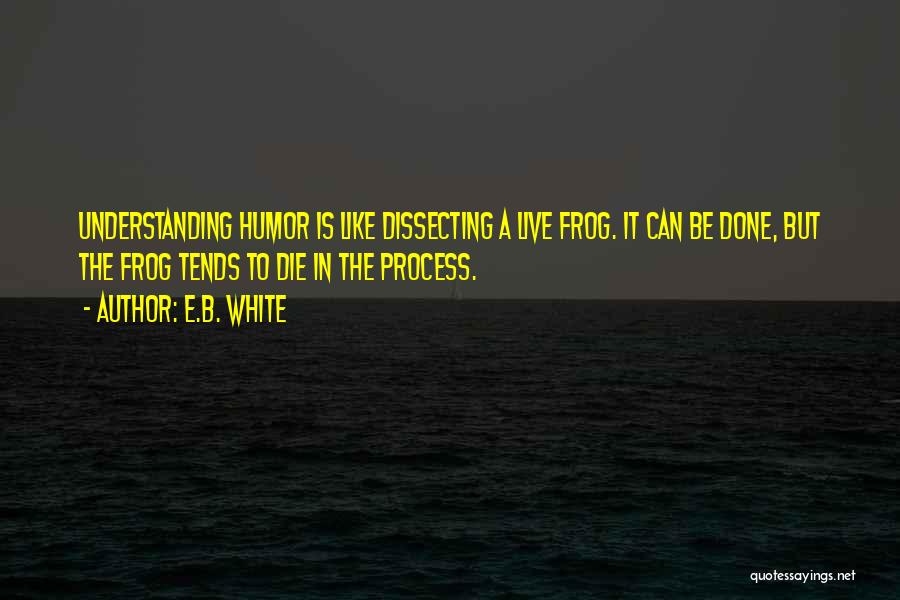 Dissecting Frog Quotes By E.B. White