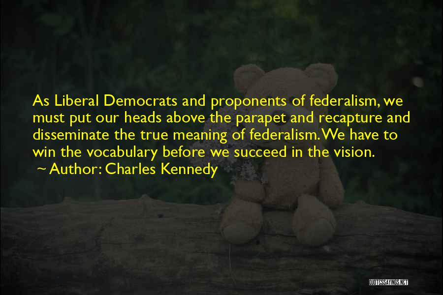 Disseminate Quotes By Charles Kennedy