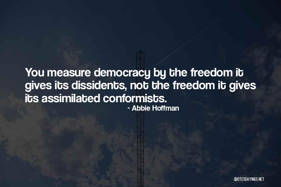 Dissidents Quotes By Abbie Hoffman Dissidents Quotes By Abbie Hoffman