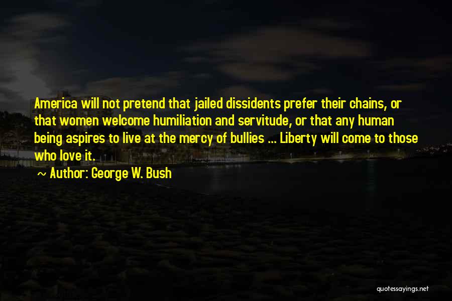 Dissidents Quotes By George W. Bush