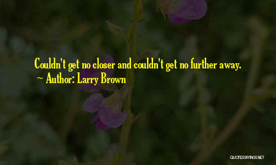 Dissimuladamente Quotes By Larry Brown