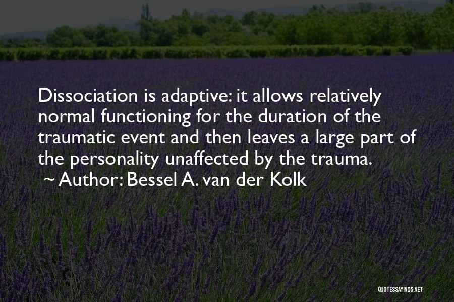 Dissociation Quotes By Bessel A. Van Der Kolk