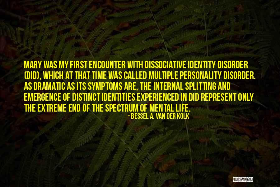 Dissociative Disorder Quotes By Bessel A. Van Der Kolk