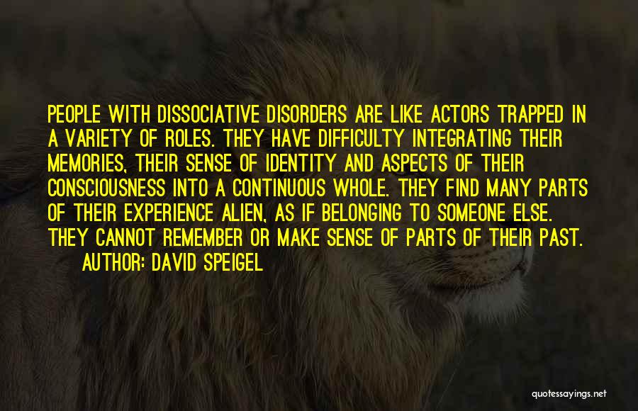 Dissociative Identity Disorder Quotes By David Speigel